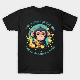 Like A Chimp At The Zoo, I'm All Bananas For You T-Shirt